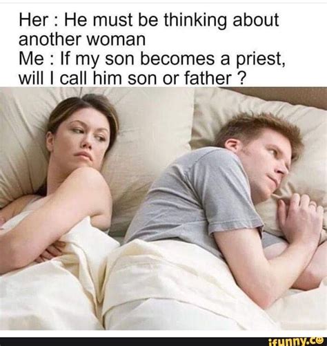 he must be thinking of another woman meme|I Bet He's Thinking About Other Women .